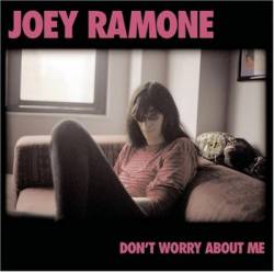 Joey Ramone : Don't Worry About Me